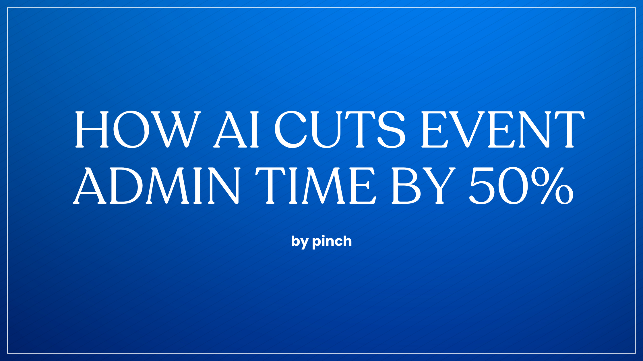 How AI Cuts Event Admin Time by 50%