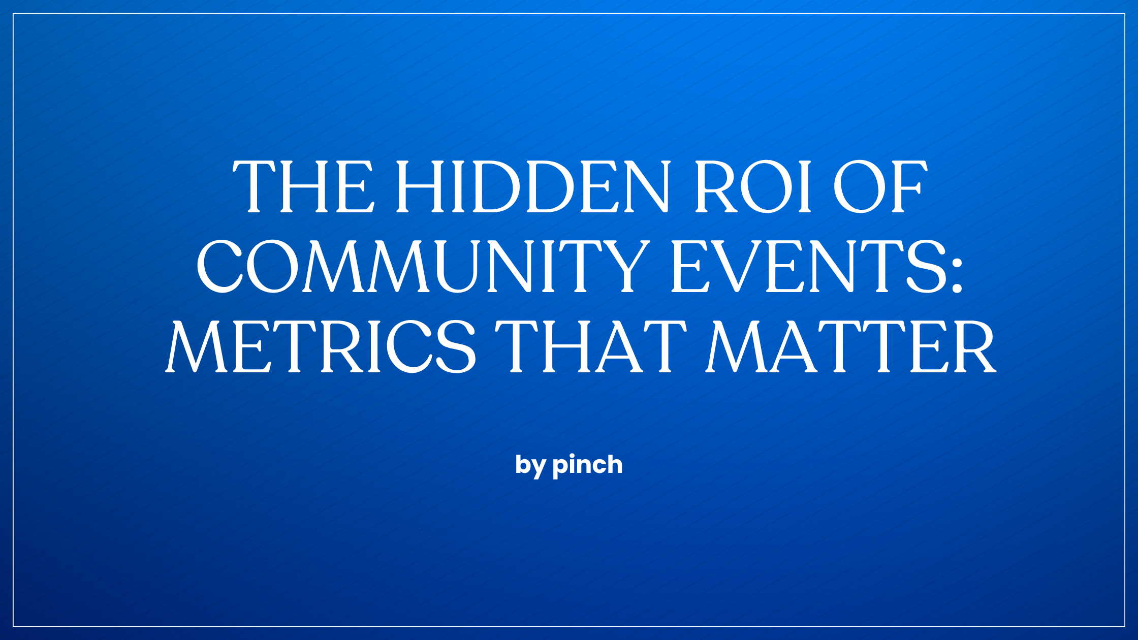 The Hidden ROI of Community Events: Metrics That Matter