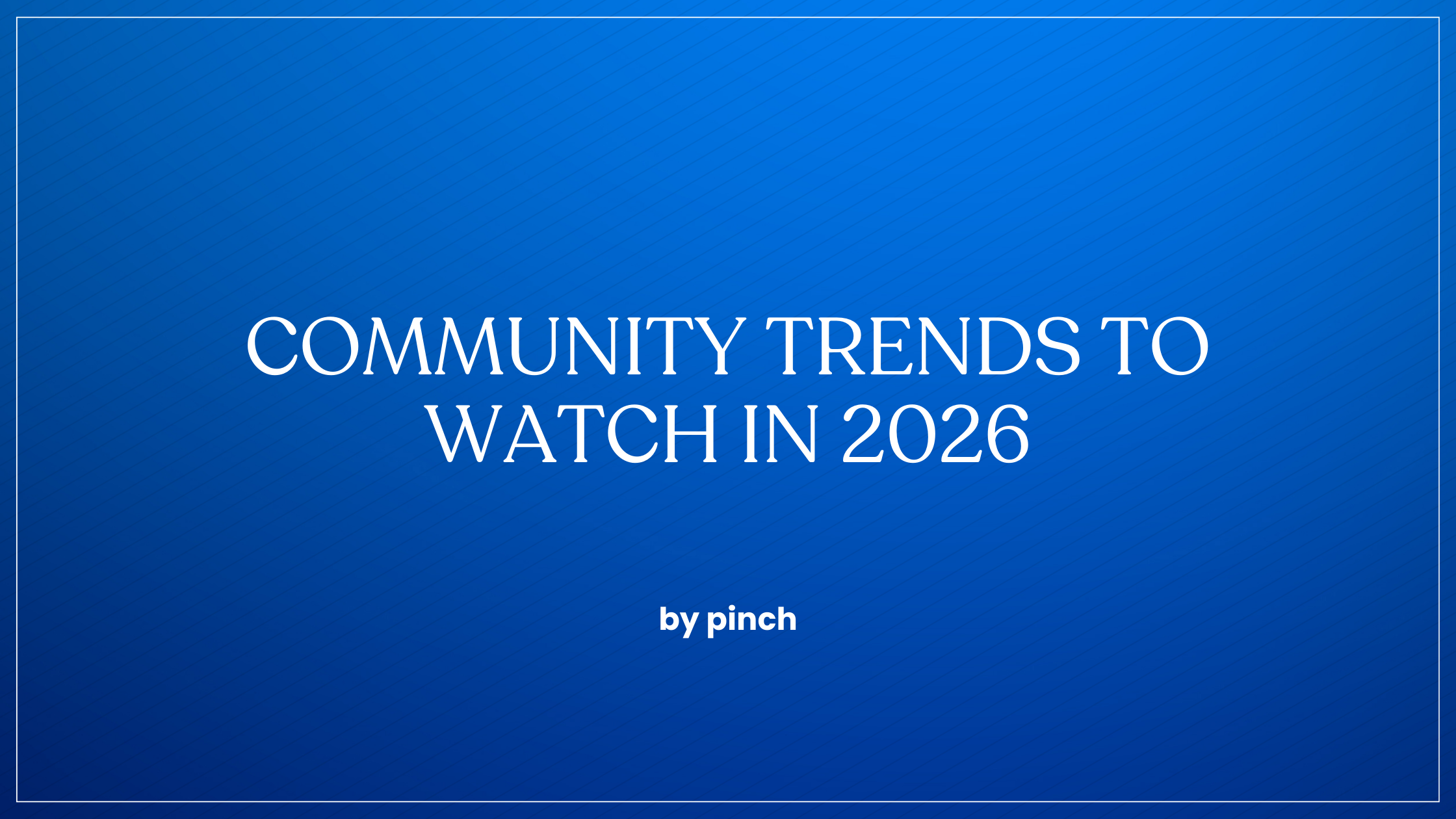 Community Trends to Watch in 2026