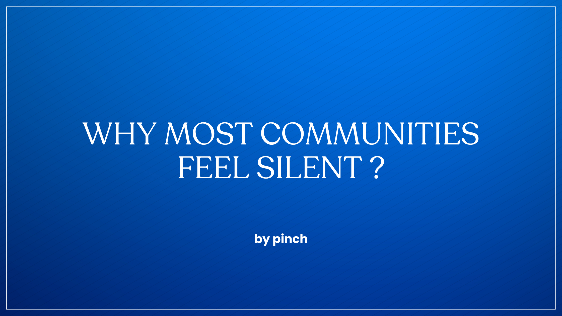 Why Most Communities Feel Silent