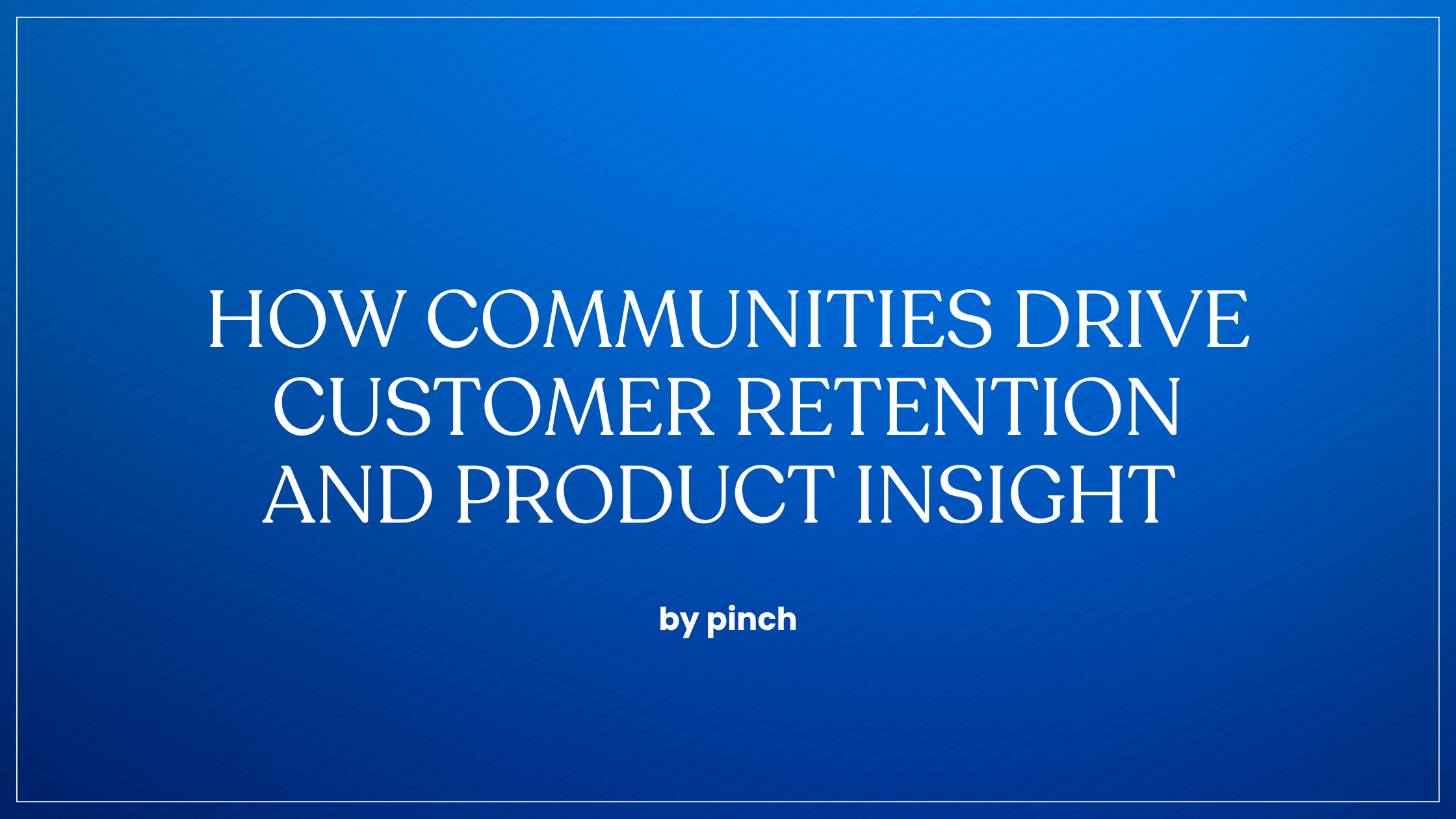 How Communities Drive Customer Retention and Product Insight (And Why It Matters in 2026)